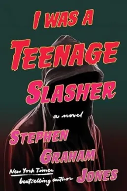 I Was a Teenage Slasher by Stephen Graham Jones book cover