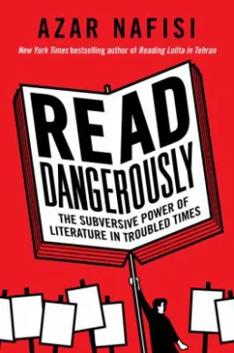 Read Dangerously: The Subversive Power of Literature in Troubled Times by Azar Nafisi book cover