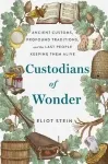  Custodians of Wonder: Ancient Customs, Profound Traditions, and the Last People Keeping Them Alive by Eliot Stein book cover