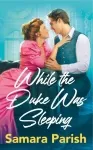 While the Duke Was Sleeping by Samara Parish book cover