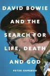 book cover of David Bowie and the search for Life, Death and God
