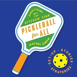 Pickleball For All: Everything But The Kitchen Sink by Rachel Simon book cover