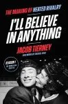 I'll Believe in Anything: The Making of Heated Rivalry Season 1 by Jacob Tierney