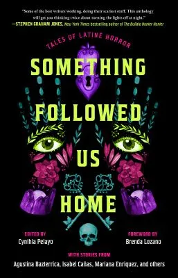 Something Followed Us Home: Tales of Latiné Horror by Cynthia Pelayo